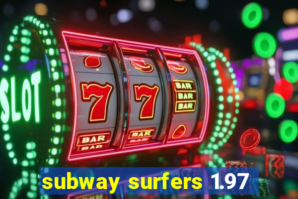 subway surfers 1.97